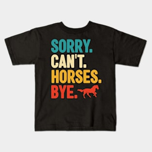 sorry cant horses bye Kids T-Shirt